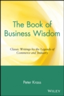 The Book of Business Wisdom : Classic Writings by the Legends of Commerce and Industry - Book
