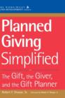 Planned Giving Simplified : The Gift, The Giver, and the Gift Planner - Book