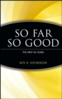 So Far, So Good : The First 94 Years - Book