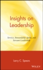 Insights on Leadership : Service, Stewardship, Spirit, and Servant-Leadership - Book