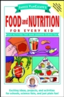Janice VanCleave's Food and Nutrition for Every Kid : Easy Activities That Make Learning Science Fun - Book