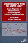 Spectroscopy with Polarized Light : Solute Alignment by Photoselection, Liquid Crystal, Polymers, and Membranes Corrected Software Edition - Book