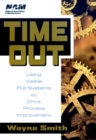 Time Out : Using Visible Pull Systems to Drive Process Improvement - Book