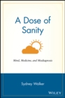 A Dose of Sanity : Mind, Medicine, and Misdiagnosis - Book