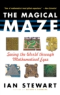 The Magical Maze : Seeing the World Through Mathematical Eyes - Book
