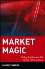 Market Magic : Riding the Greatest Bull Market of the Century - Book