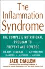 The Inflammation Syndrome : The Complete Nutritional Program to Prevent and Reverse Heart Disease, Arthritis, Diabetes, Allergies and Asthma - Book
