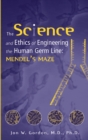 The Science and Ethics of Engineering the Human Germ Line : Mendel's Maze - Book