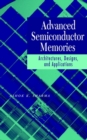 Advanced Semiconductor Memories : Architectures, Designs, and Applications - Book
