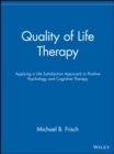 Quality of Life Therapy : Applying a Life Satisfaction Approach to Positive Psychology and Cognitive Therapy - Book