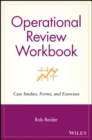 Operational Review Workbook : Case Studies, Forms, and Exercises - Book