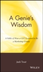 A Genie's Wisdom : A Fable of How a CEO Learned to Be a Marketing Genius - Book