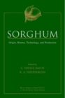 Sorghum : Origin, History, Technology, and Production - Book