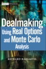 Dealmaking : Using Real Options and Monte Carlo Analysis - Book