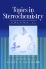 Topics in Stereochemistry, Volume 22 - Book