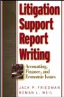 Litigation Support Report Writing : Accounting, Finance, and Economic Issues - Book
