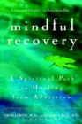 Mindful Recovery : A Spiritual Path to Healing from Addiction - eBook