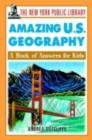 The New York Public Library Amazing U.S. Geography : A Book of Answers for Kids - eBook