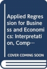 Applied Regression for Business and Economics : Interpretation, Computing, and Graphics - Book