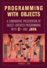 Programming with Objects : A Comparative Presentation of Object-Oriented Programming With C++ and Java - Book