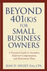 Beyond 401(k)s for Small Business Owners : A Practical Guide to Incentive, Deferred Compensation, and Retirement Plans - Book