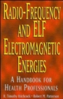 Radio-Frequency and ELF Electromagnetic Energies : A Handbook for Health Professionals - Book