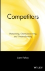 Competitors : Outwitting, Outmaneuvering, and Outperforming - Book
