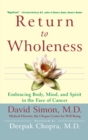 Return to Wholeness : Embracing Body, Mind and Spirit in the Face of Cancer - Book