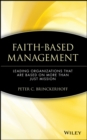 Faith-Based Management : Leading Organizations That are Based on More Than Just Mission - Book