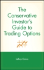 The Conservative Investor's Guide to Trading Options - Book