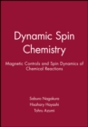Dynamic Spin Chemistry : Magnetic Controls and Spin Dynamics of Chemical Reactions - Book