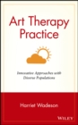 Art Therapy Practice : Innovative Approaches with Diverse Populations - Book