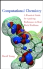 Computational Chemistry : A Practical Guide for Applying Techniques to Real World Problems - Book