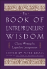 The Book of Entrepreneurs' Wisdom : Classic Writings by Legendary Entrepreneurs - Book