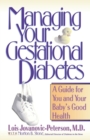Managing Your Gestational Diabetes : A Guide for You and Your Babies Good Health - Book