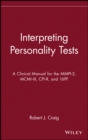 Interpreting Personality Tests : A Clinical Manual for the MMPI-2, MCMI-III, CPI-R, and 16PF - Book