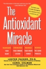 The Antioxidant Miracle : Your Complete Plan for Total Health and Healing - eBook