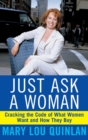 Just Ask a Woman : Cracking the Code of What Women Want and How They Buy - Book