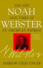Noah Webster : The Life and Times of an American Patriot - Book