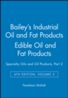 Bailey's Industrial Oil and Fat Products, Edible Oil and Fat Products : Specialty Oils and Oil Products, Part 2 - Book