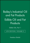 Bailey's Industrial Oil and Fat Products, Edible Oil and Fat Products : Edible Oils, Part 1 - Book