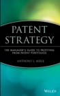 Patent Strategy : The Manager's Guide to Profiting from Patent Portfolios - Book
