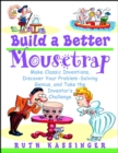Build a Better Mousetrap : Make Classic Inventions, Discover Your Problem-Solving Genius, and Take the Inventor's Challenge - Book