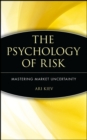 The Psychology of Risk : Mastering Market Uncertainty - Book