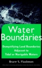 Water Boundaries : Demystifying Land Boundaries Adjacent to Tidal or Navigable Waters - Book