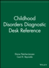 Childhood Disorders Diagnostic Desk Reference - Book