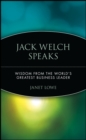 Jack Welch Speaks : Wisdom from the World's Greatest Business Leader - Book