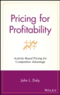 Pricing for Profitability : Activity-Based Pricing for Competitive Advantage - Book