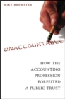 Unaccountable : How the Accounting Profession Forfeited a Public Trust - Book