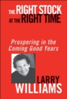 The Right Stock at the Right Time : Prospering in the Coming Good Years - Book